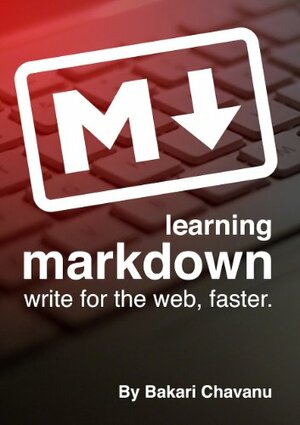 Learning Markdown: Write for the web, faster by Bakari Chavanu, Angela Randall, Justin Pot