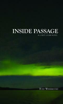 Inside Passage: A Corey Logan Novel by Burt Weissbourd