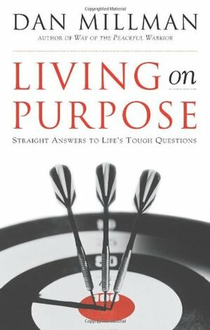 Living on Purpose: Straight Answers to Universal Questions by Dan Millman
