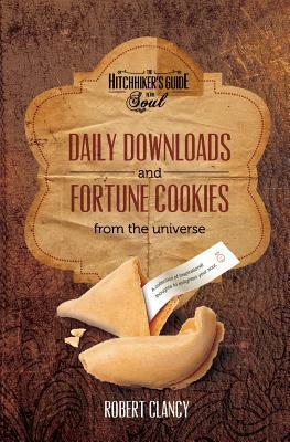 Daily Downloads & Fortune Cookies from the Universe by Robert Clancy