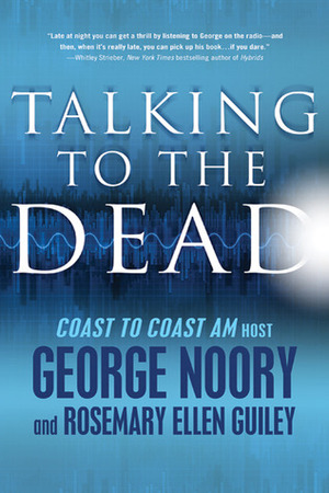 Talking to the Dead by George Noory, Rosemary Ellen Guiley