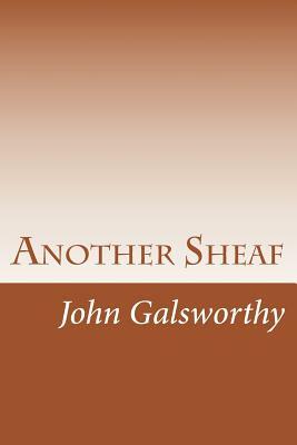 Another Sheaf by John Galsworthy