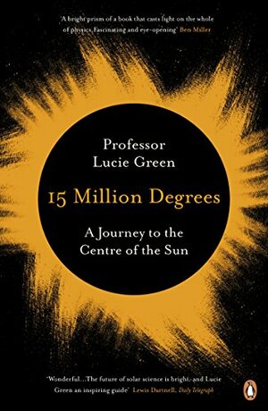 15 Million Degrees: A Journey to the Centre of the Sun by Lucie Green