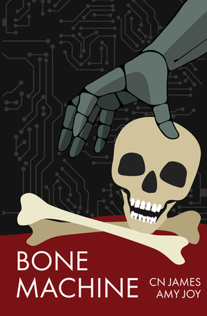 Bone Machine by C.N. James, Amy Joy