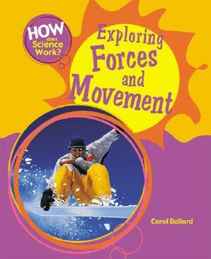Exploring Forces and Movement by Carol Ballard