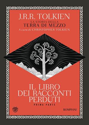 Il libro dei racconti perduti - Prima parte by J.R.R. Tolkien, Luca Manini