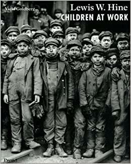 Children at Work by Vicki Goldberg, Lewis Wickes Hine