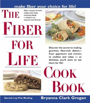 The Fiber for Life Cookbook: Delicious Recipes for Good Health by Bryanna Clark Grogan