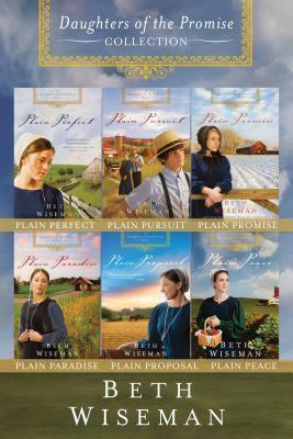 The Complete Daughters of the Promise Collection: Plain Perfect, Plain Pursuit, Plain Promise, Plain Paradise, Plain Proposal, and Plain Peace by Beth Wiseman