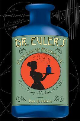 Dr. Euler's Fabulous Formula: Cures Many Mathematical Ills by Paul J. Nahin