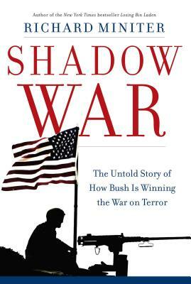 Shadow War: The Untold Story of How Bush Is Winning the War on Terror by Richard Miniter