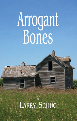 Arrogant Bones by Larry Schug