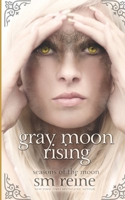 Gray Moon Rising: Seasons of the Moon by S.M. Reine
