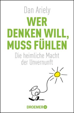 Wer denken will, muss fühlen: Die heimliche Macht der Unvernunft by Dan Ariely