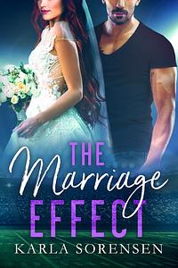 The Marriage Effect by Karla Sorensen