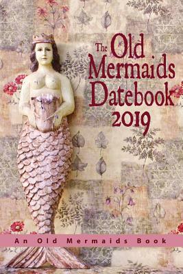 The Old Mermaids Datebook 2019 by Kim Antieau