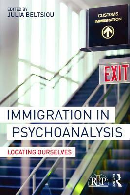 Immigration in Psychoanalysis: Locating Ourselves by 