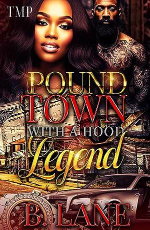 POUND TOWN WITH A HOOD LEGEND by B. Lane