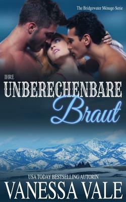 Ihre unberechenbare Braut by Vanessa Vale
