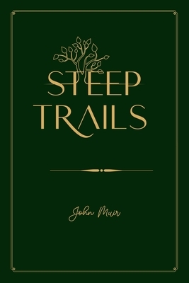 Steep Trails: Gold Deluxe Edition by John Muir