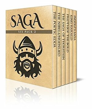 Saga Six Pack 2 - Poetic Edda, The Nibelungenlied, Saga of Thorstein, Fridthjof the Bold, Ingolf's Saga and King Harald's Saga (Illustrated) by George Henry Needler, Rasmus Bjørn Anderson, Jennie Hall, Damian Stevenson