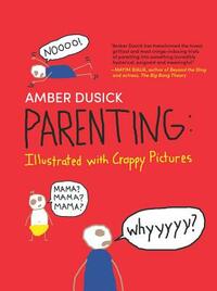 Parenting: Illustrated with Crappy Pictures by Amber Dusick