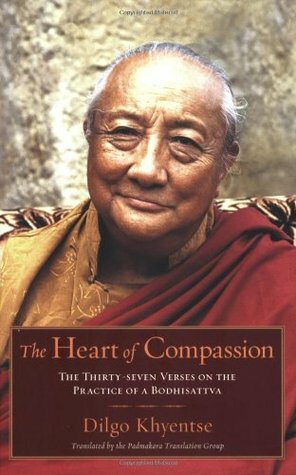 The Heart of Compassion: The Thirty-seven Verses on the Practice of a Bodhisattva by Matthieu Ricard, Dilgo Khyentse, Padmakara Translation Group