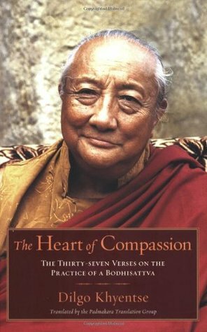 The Heart of Compassion: The Thirty-seven Verses on the Practice of a Bodhisattva by Padmakara Translation Group, Matthieu Ricard, Dilgo Khyentse