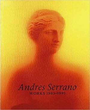 Works, 1983-1993 by Wendy Steiner, Robert Carleton Hobbs, Andres Serrano