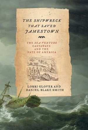 The Shipwreck That Saved Jamestown: The Sea Venture Castaways and the Fate of America by Lorri Glover, Daniel Blake Smith