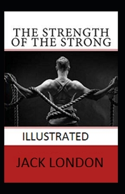 The Strength of the Strong Illustrated by Jack London