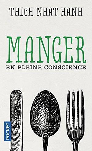 Manger en pleine conscience by Thích Nhất Hạnh