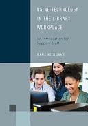 Using Technology in the Library Workplace: An Introduction for Support Staff by Marie Keen Shaw