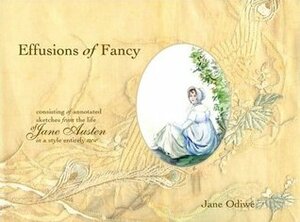 Effusions Of Fancy: Consisting Of Annotated Sketches From The Life Of Jane Austen, In A Style Entirely New by Jane Odiwe