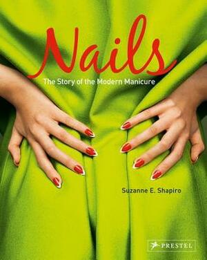 Nails: The Story of the Modern Manicure by Suzanne E. Shapiro