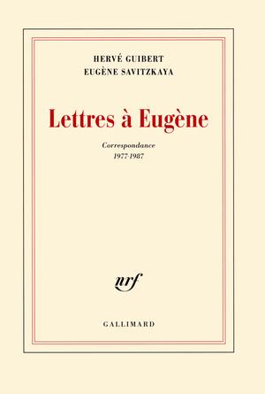 Lettres à Eugène: Correspondance 1977-1987 by Eugène Savitzkaya, Hervé Guibert