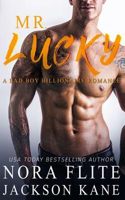 Mr. Lucky: A Bad Boy Billionaire Romance by Jackson Kane, Nora Flite
