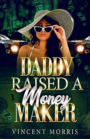 DADDY RAISED A MONEY MAKER (DADDY RAISED SERIES Book 3) by Vincent Morris