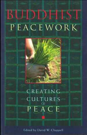 Buddhist Peacework: Creating Cultures of Peace by David W. Chappell