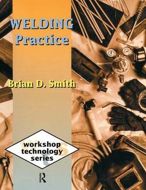 Welding Practice by Brian D. Smith
