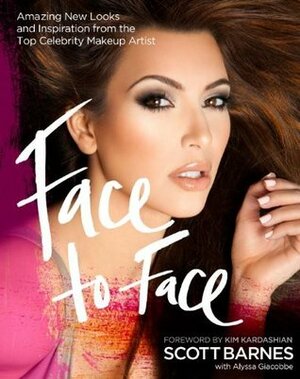 Face to Face: Amazing New Looks and Inspiration from the Top Celebrity Makeup Artist. by Scott Barnes by Scott Barnes