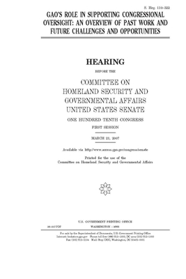 GAO's role in supporting congressional oversight: an overview of past work and future challenges and opportunities by United States Congress, United States Senate, Committee on Homeland Security (senate)