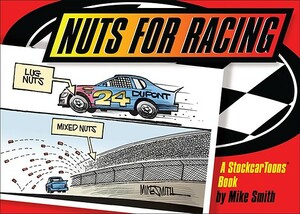 Nuts for Racing: A Stockcar Toons Book by Mike Smith