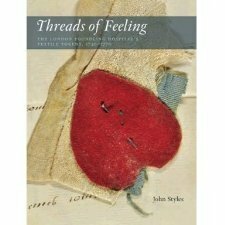 Threads Of Feeling: The London Foundling Hospital's Textile Tokens 1740 1770 by John Styles