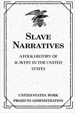 Slave Narratives: a Folk History of Slavery in the United States: From Interviews with Former Slaves: Florida Narratives by Work Projects Administration