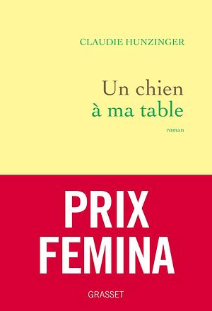 Un chien à ma table : Prix Femina 2022 by Claudie Hunzinger, Claudie Hunzinger