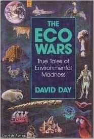 The Eco Wars: True Tales of Environmental Madness by David Day