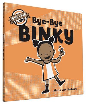 Bye-Bye Binky: Big Kid Power by Maria van Lieshout, Maria van Lieshout