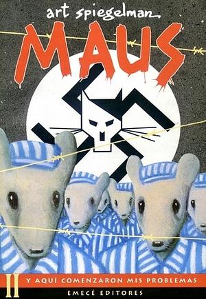 Maus: Historia de un sobreviviente. II, Y Aquí Comenzaron Mis Problemas by Art Spiegelman