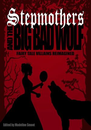 Stepmothers and the Big Bad Wolf by Madeline Smoot